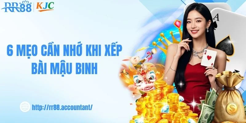 6 mẹo cần nhớ khi xếp bài mậu binh