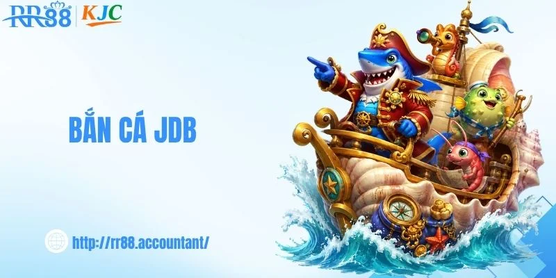Bắn Cá JDB - Săn Thưởng Đại Dương Cùng Top Game Nổi Bật