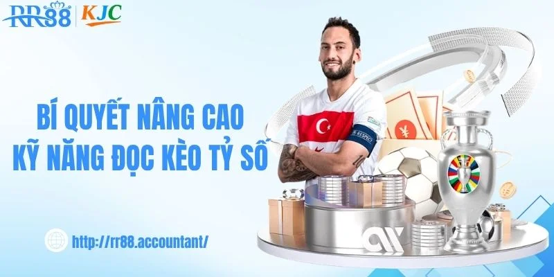Bí quyết nâng cao kỹ năng đọc kèo tỷ số