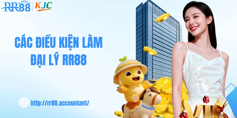Các điều kiện làm đại lý RR88 