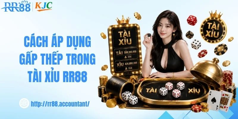 Cách áp dụng gấp thếp trong tài xỉu RR88