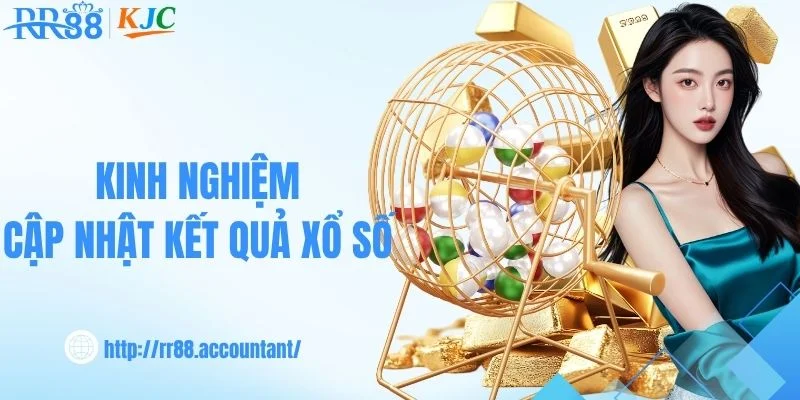 Cách cập nhật thông tin kết quả xổ số chính xác