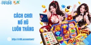 Cách Chơi Nổ Hũ Luôn Thắng - Bí Kíp Bất Bại Từ RR88