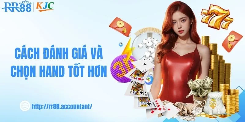 Cách đánh giá và chọn hand tốt hơn