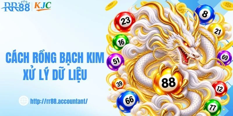 Cách rồng bạch kim 777 xử lý dữ liệu xổ số
