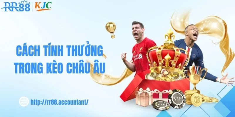 Cách tính thưởng trong kèo châu Âu