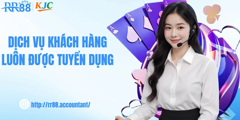 Dịch vụ khách hàng luôn được tuyển dụng