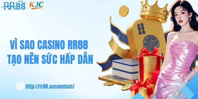 Điều gì làm nên sức hấp dẫn của casino RR88