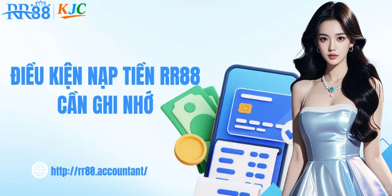 Điều kiện nạp tiền RR88 cần ghi nhớ