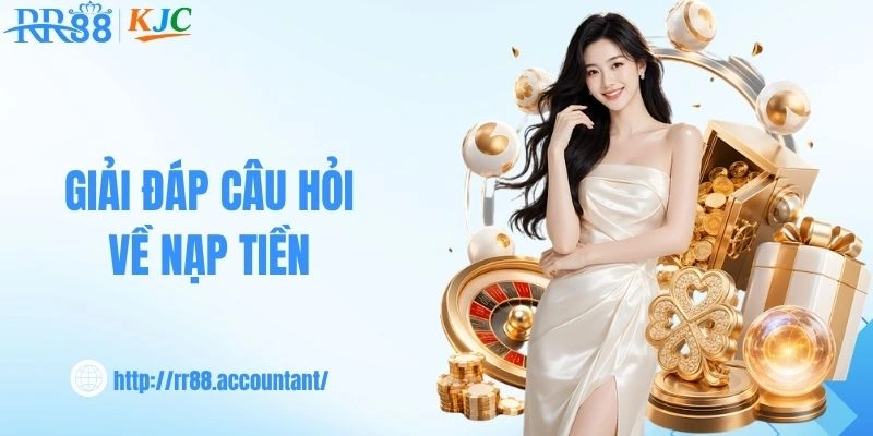 Giải đáp câu hỏi về nạp tiền 