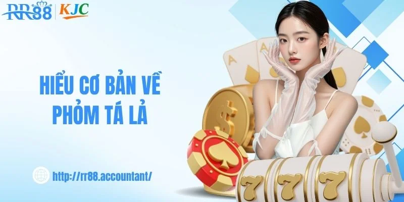 Hiểu cơ bản về phỏm tá lả 