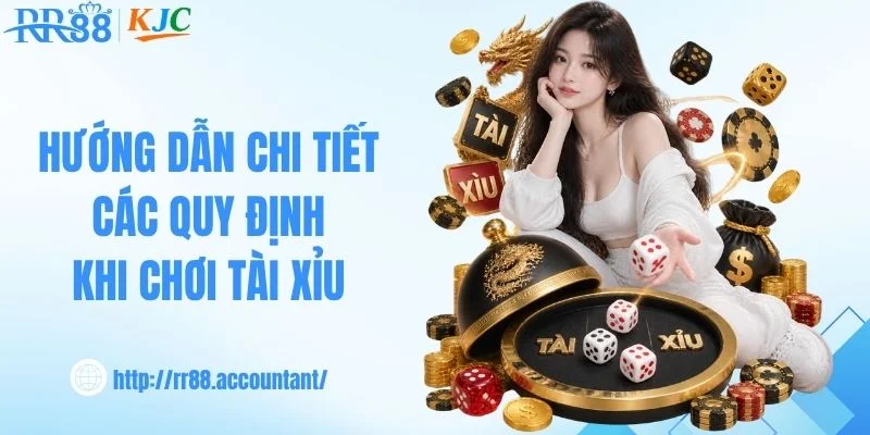 Hướng dẫn chi tiết các quy định khi chơi tài xỉu