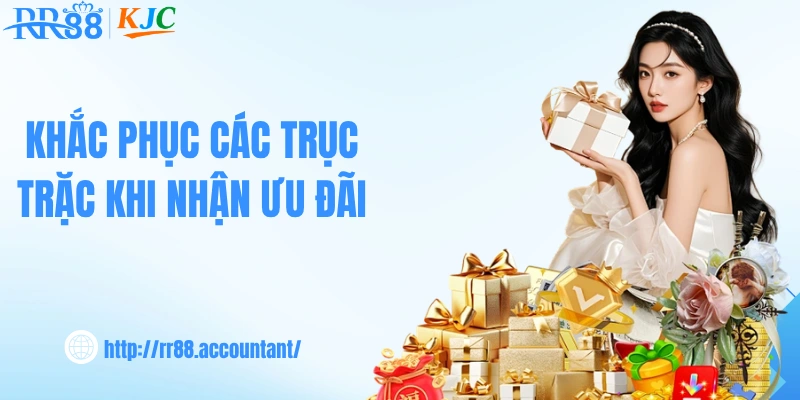 Khắc phục các trục trặc khi nhận ưu đãi