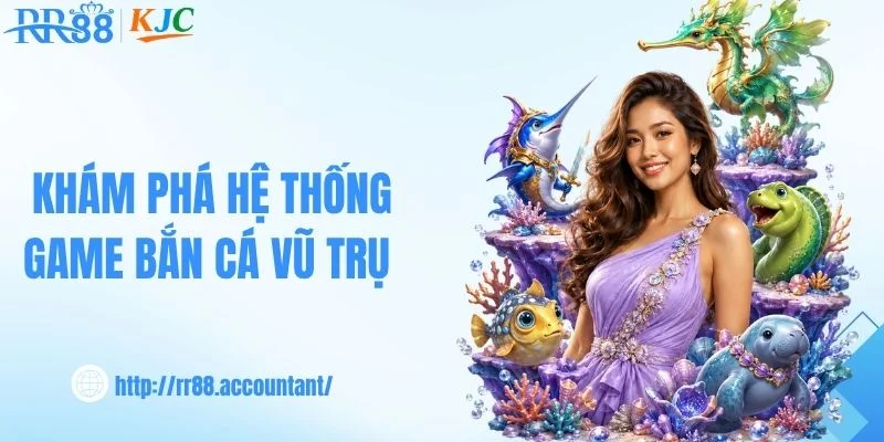 Khám phá hệ thống game bắn cá vũ trụ