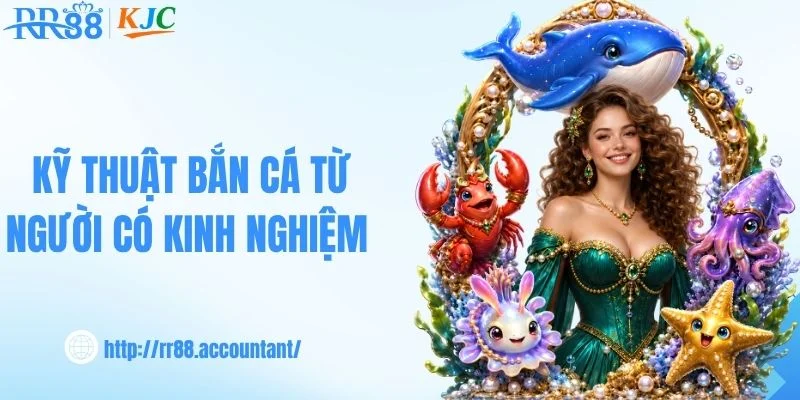 Kỹ thuật bắn cá từ người có kinh nghiệm