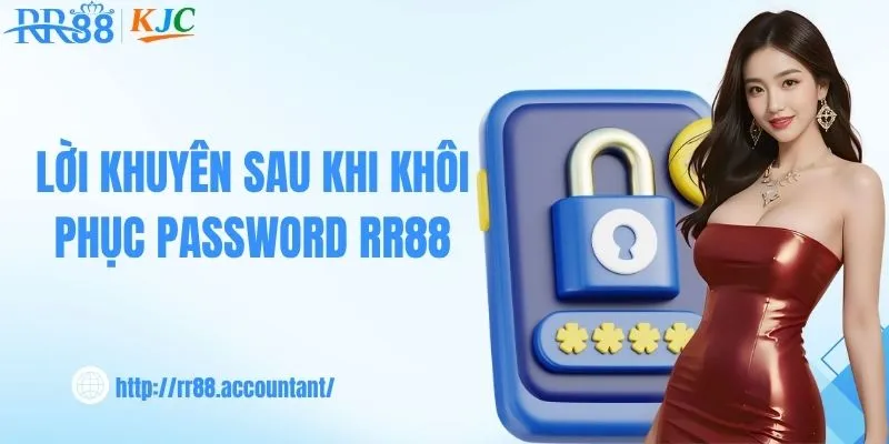 Lời khuyên sau khi khôi phục password đăng nhập RR88