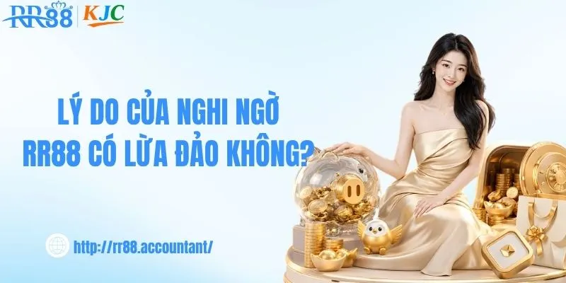 Lý do của nghi ngờ RR88 có lừa đảo không?