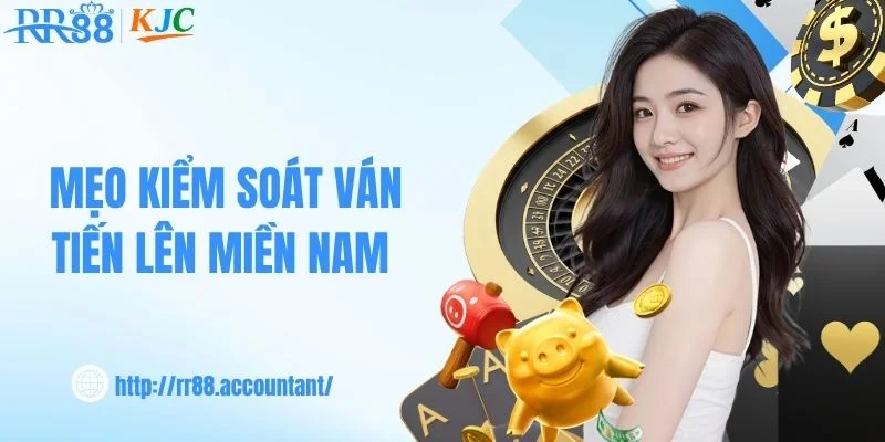 Mẹo kiểm soát ván tiến lên miền Nam