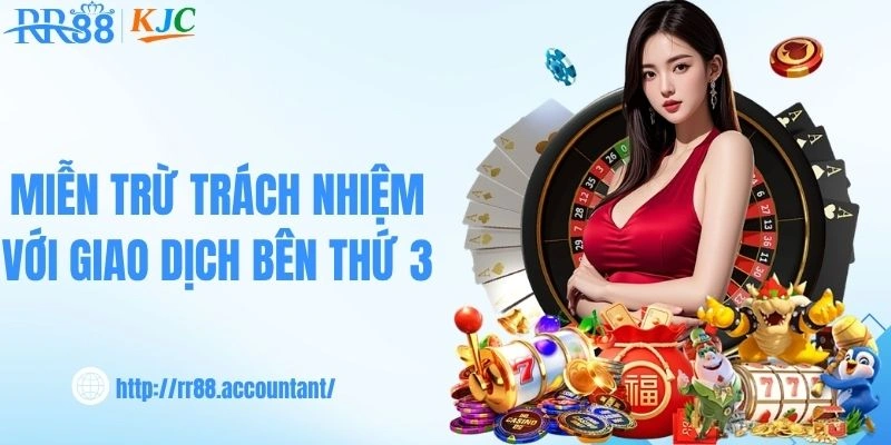 Miễn trừ trách nhiệm với giao dịch bên thứ 3