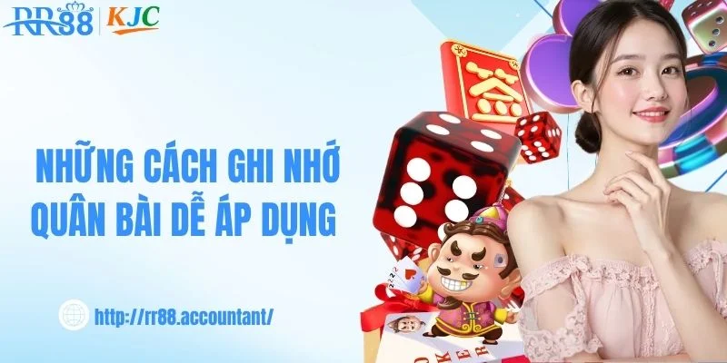 Những cách ghi nhớ quân bài dễ áp dụng 