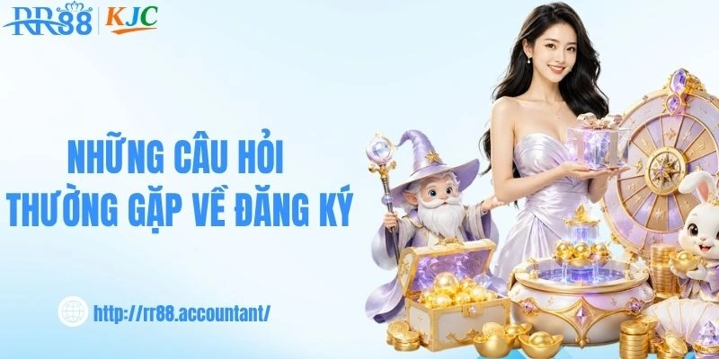 Những câu hỏi thường gặp về đăng ký