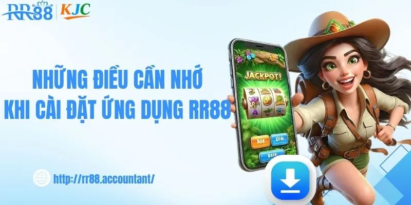Những điều cần nhớ khi cài đặt ứng dụng RR88
