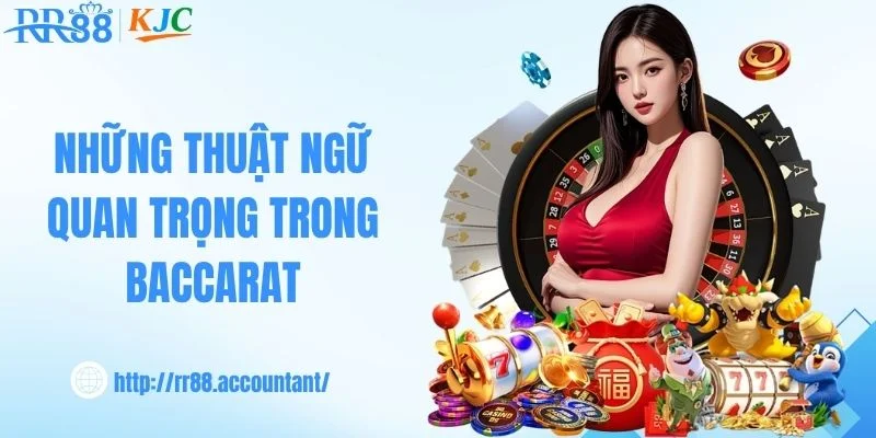 Những thuật ngữ quan trọng trong baccarat
