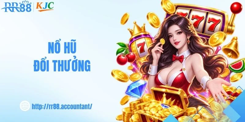 Nổ Hũ Đổi Thưởng - Tổng Hợp Các Tựa Game Hot Nhất RR88