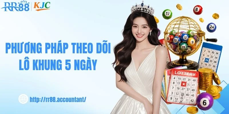 Phương pháp theo dõi lô khung 5 ngày