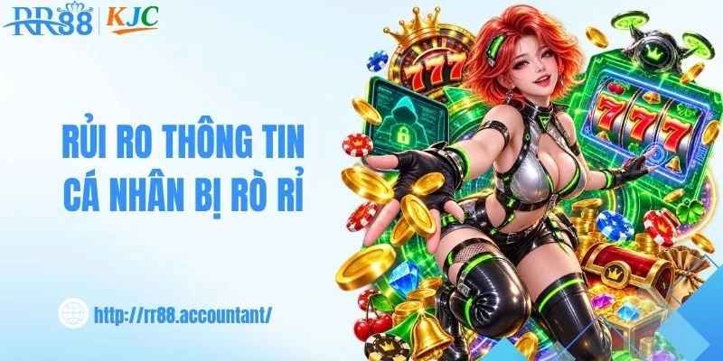Rủi ro thông tin cá nhân bị rò rỉ cho bên thứ 3