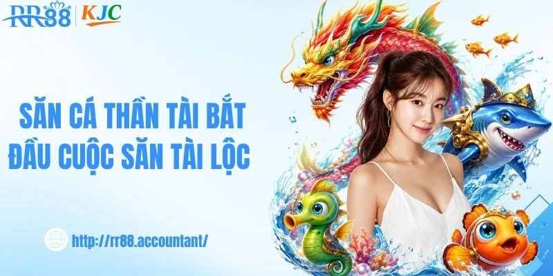 Săn cá thần tài bắt đầu cuộc săn tài lộc 
