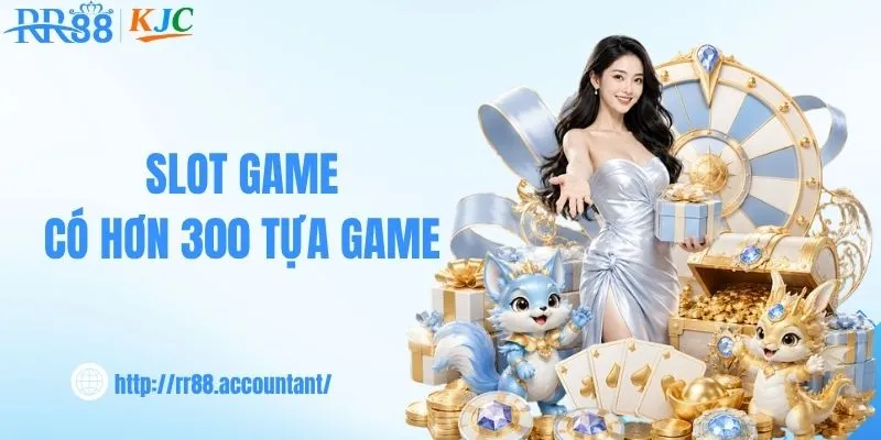 Slot game có hơn 300 tựa game
