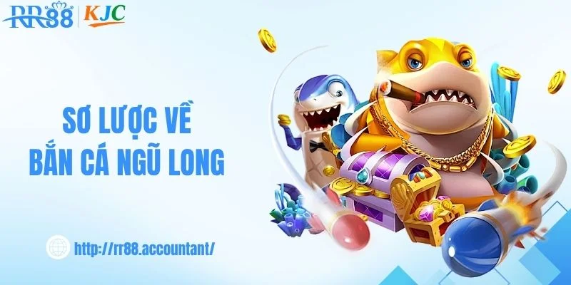 Sơ lược về bắn cá ngũ long