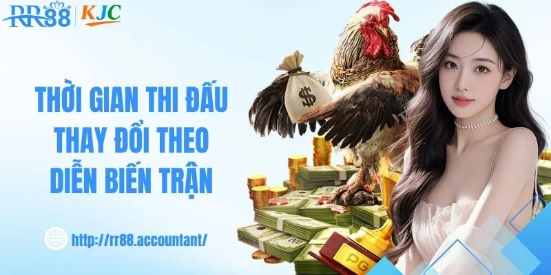 Thời gian thi đấu thay đổi theo diễn biến trận