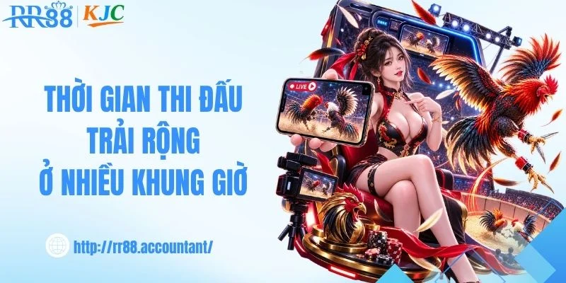 Thời gian thi đấu trải rộng ở nhiều khung giờ