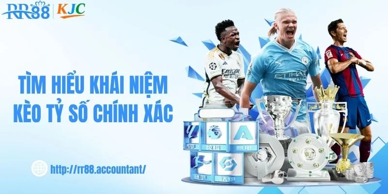 Tìm hiểu khái niệm kèo tỷ số chính xác