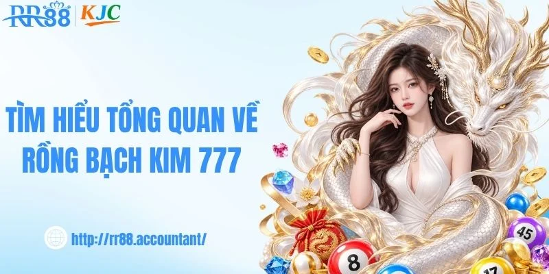 Tìm hiểu tổng quan về rồng bạch kim 777