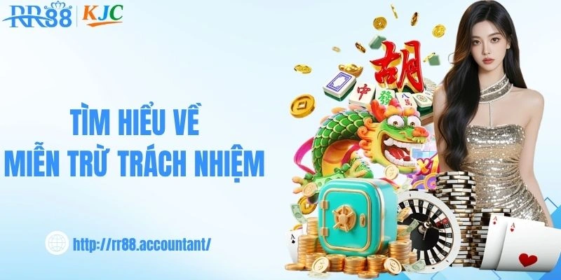 Tìm hiểu về miễn trừ trách nhiệm