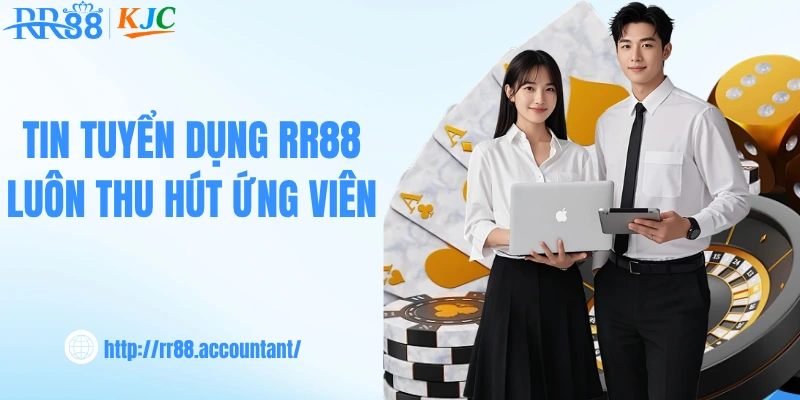 Tin tuyển dụng RR88 luôn thu hút ứng viên