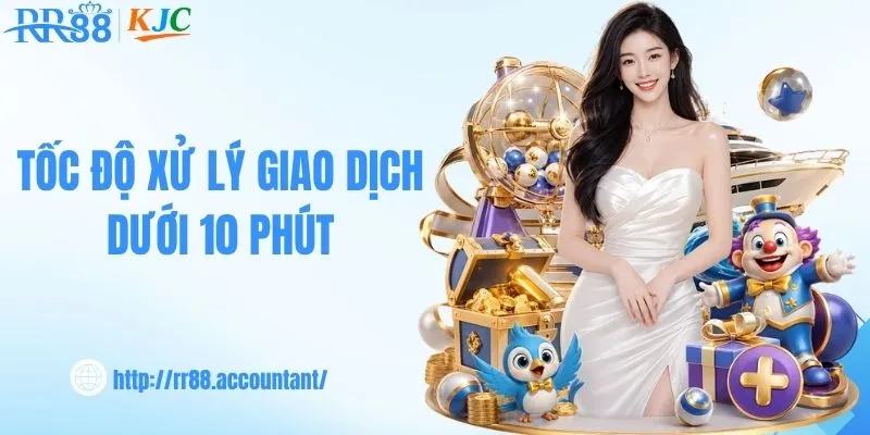 Tốc độ xử lý giao dịch nhanh chỉ dưới 10 phút