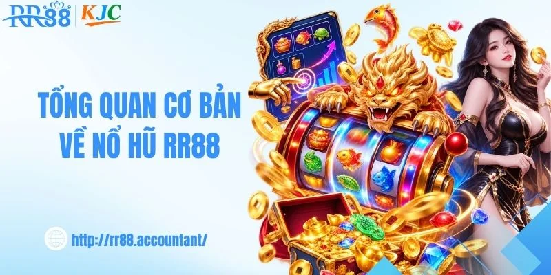 Tổng quan cơ bản về nổ hũ RR88