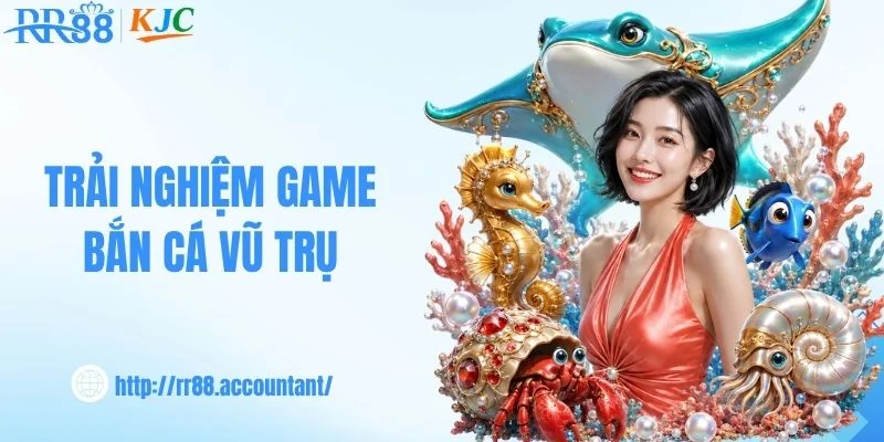 Trải nghiệm game bắn cá vũ trụ
