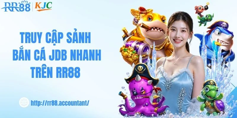 Truy cập sảnh bắn cá JDB nhanh trên RR88 