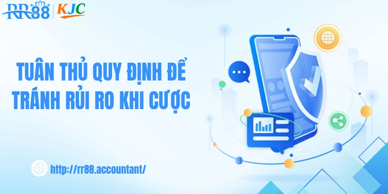 Tuân thủ quy định để tránh rủi ro khi cược