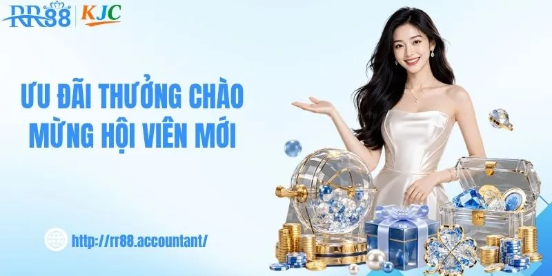 Ưu đãi thưởng chào mừng hội viên mới